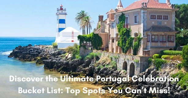 Discover the Ultimate Portugal Celebration Bucket List:  Top Spots You Can’t Miss!